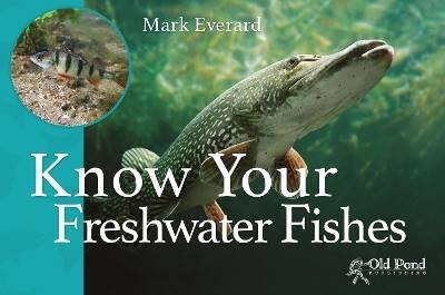 Know Your Freshwater Fishes, Everard, Mark,  Paper