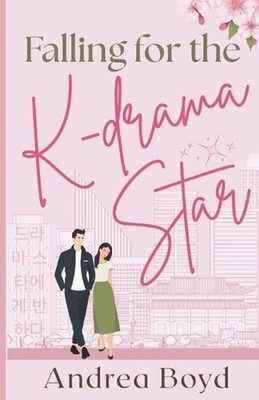 Falling for the K-drama Star: Christian Romantic Comedy by Andrea Boyd Paperback