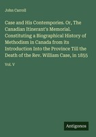John Carroll | Case And His Contempories. Or, The Canadian Itinerant's...