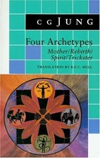 FOUR ARCHETYPES: MOTHER / REBIRTH / SPIRIT / TRICKSTER By C. G. Jung & Gerhard