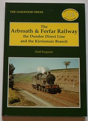 The Arbroath and Forfar Railway: The Dundee Direct Line and the