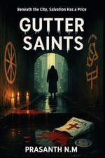 Gutter Saints: Beneath the City, Salvation Has a Price by Prasanth N.M. Paperbac