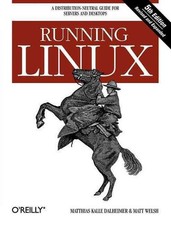 Running Linux: A Distribution-Neutral Guide for Servers and Desktops by Matthias