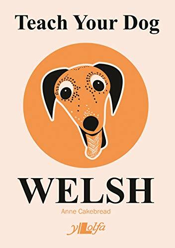 Teach Your Dog Welsh By Anne Cakebread