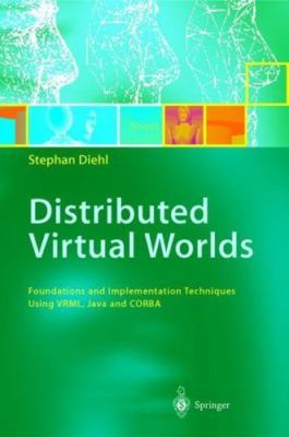 Distributed Virtual Worlds : Foundations and Implementation Techniques Using ...