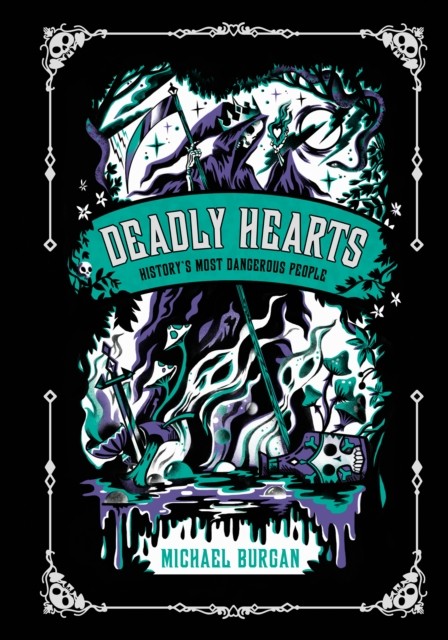 Deadly Hearts History's Most Dangerous People by Michael Burgan (Hardback Book)