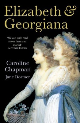 ELIZABETH AND GEORGIANA: THE TWO LOVES OF THE DUKE OF By Caroline Chapman & Jane