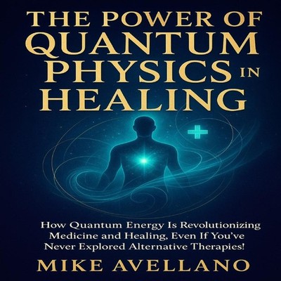 THE POWER OF QUANTUM PHYSICS IN HEALING How quantum energy is rev