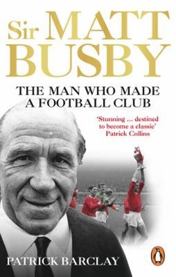 Sir Matt Busby: the Definitive Biography Paperback Patrick Barcla