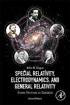 Special Relativity, Electrodynamics, and General Relativity Kogut Paperback 2e