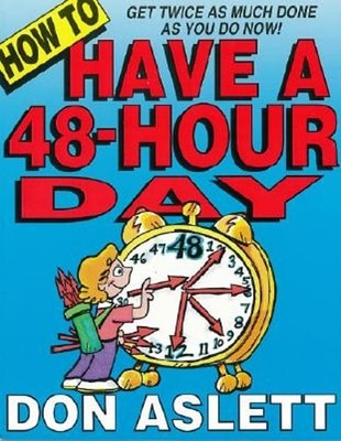 How to Have a 48-Hour Day: Get Twice as Much Done as You Do Now! by Don Aslett