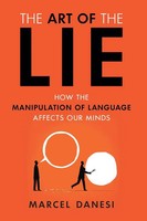 The Art Of The Lie | How The Manipulation Of Language Affects Our Minds | Danesi
