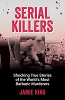 Serial Killers | Shocking True Stories Of The World's Most Barbaric Murderers
