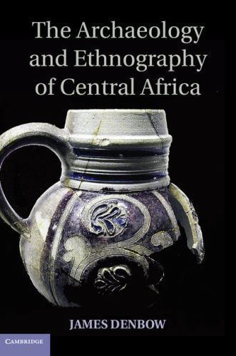 The Archaeology and Ethnography of Central Africa Denbow Paperback 9781107673793