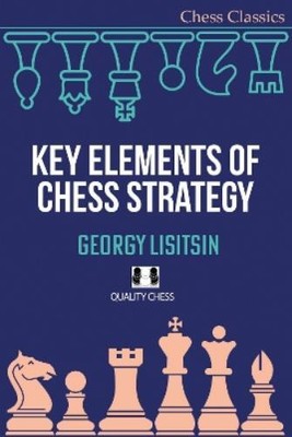 Georgy Lisitsin Key Elements of Chess Strategy (Paperback) Chess Classics Series