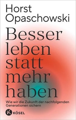 Besser leben statt mehr haben Wie wir die Zukunft der nachfolgenden Generationen