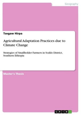 Agricultural Adaptation Practices due to Climate Change Tsegaw Hirpa