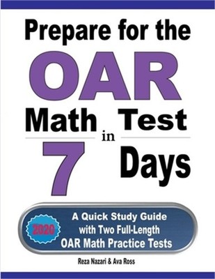Prepare for the OAR Math Test in 7 Days: A Quick Study Guide with Two Full-Lengt