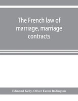 Edmond Kelly (U. A.) | The French Law Of Marriage, Marriage Contracts, And...