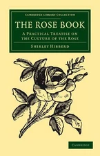 The Rose Book: A Practical Treatise on the Culture of the Rose by Shirley Hibber
