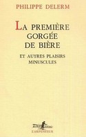 La PremièRe GorgéE De BièRe Philippe Delerm
