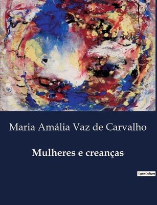 Mulheres e creanas by Maria Am?lia Vaz de Carvalho Paperback Book