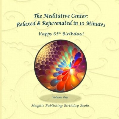 Happy 65th Birthday! Relaxed & Rejuvenated in 10 Minutes Volume One: Exceptio-,
