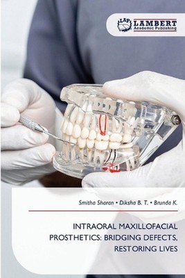 Intraoral Maxillofacial Prosthetics: Bridging Defects, Restoring Lives by Smitha