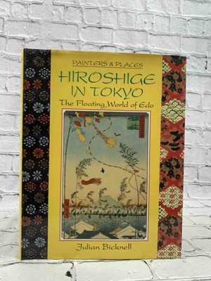 Hiroshige in Tokyo: The Floating World of Edo (Painters and Places Series) by Ju