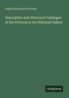 Ralph Nicholson Wornum | Descriptive And Historical Catalogue Of The Pictures...