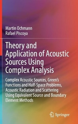 Theory and Application of Acoustic Sources Using Complex Anal... - 9789813360396