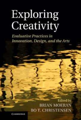Exploring Creativity: Evaluative Practices in Innovation, Design, and the Arts