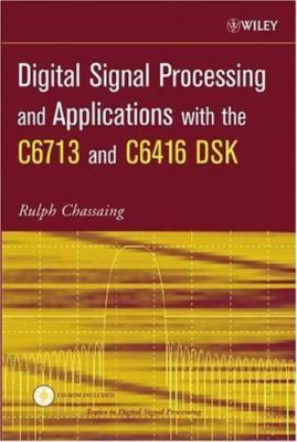 Digital Signal Processing and Applications with the C6713 and C6416 DSK...