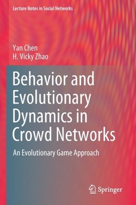 Chen - Behavior and Evolutionary Dynamics in Crowd Networks   An Evolu - X555z