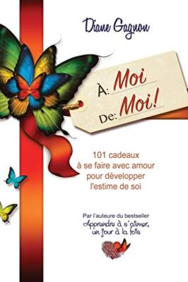 A moi de moi!: 101 cadeaux a se faire avec amour pour developper l'estime de-,