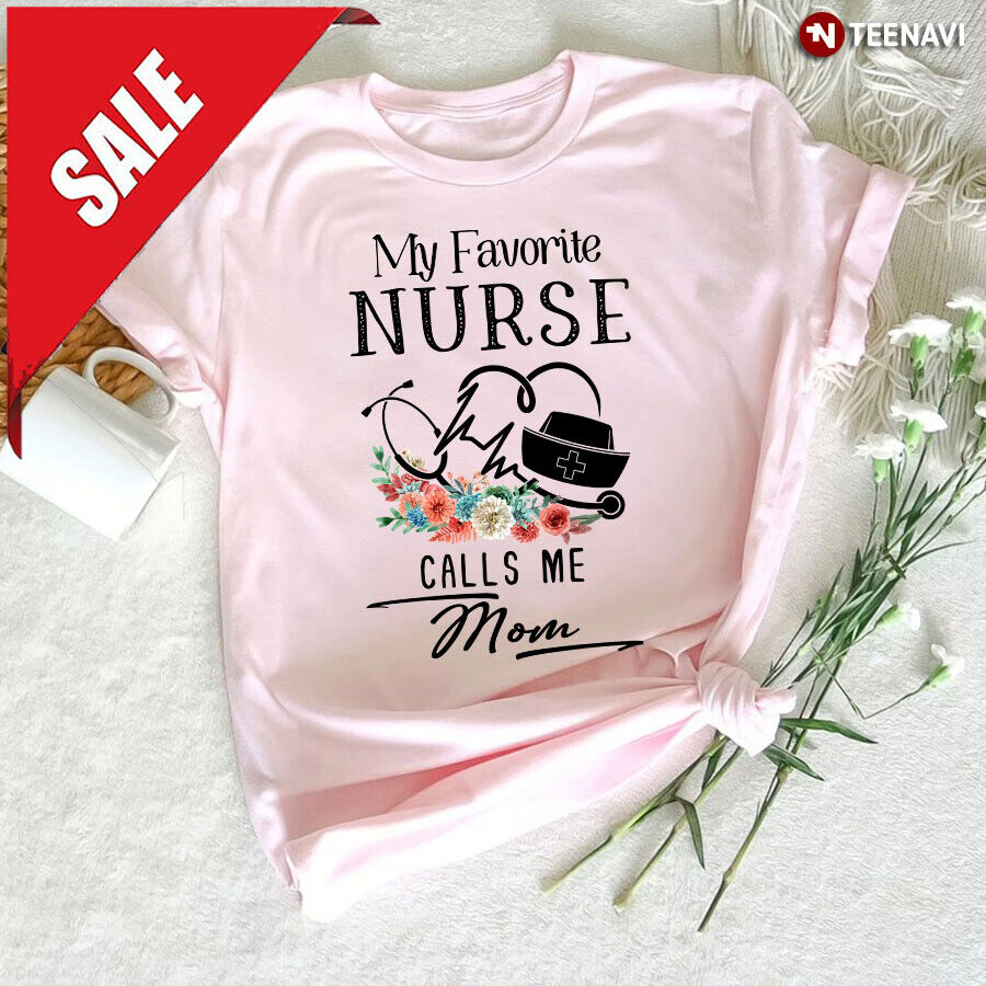 My Favorite Nurse Calls Me Mom Ft-Shirt Mother's Day Gifts My Favorite Nurse Calls Me Mom Ft-Shirt Mother's Day Gifts