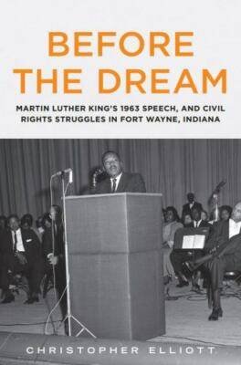 Before the Dream : Martin Luther King's 1963 Speech, and Civil Rights Struggl...