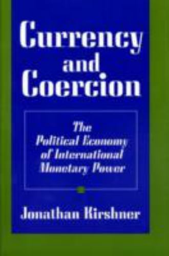 Currency and Coercion : The Political Economy of International Monetary Power...