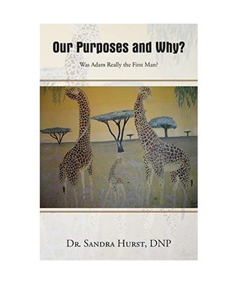 Our Purposes and Why?: Was Adam Really the First Man?, Rn Sandra Hurst
