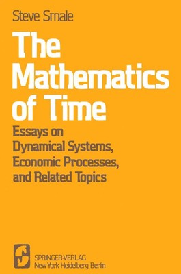 The Mathematics of Time: Essays on Dynamical Systems, Economic Processes, an...