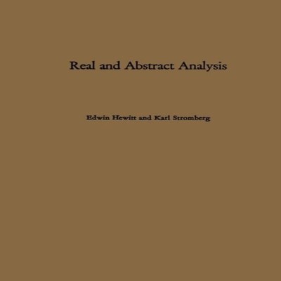 Real and Abstract Analysis A Modern Treatment of the Theory of Fu