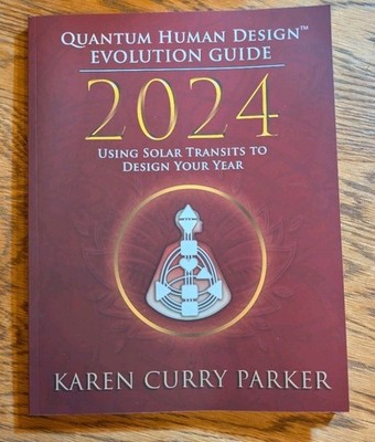 2024 Quantum Human Design Evolution Guide by Karen Curry Parker