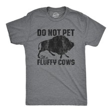 Mens Do Not Pet The Fluffy Cows T Shirt Funny Wild Buffalo Graphic Novelty Tee