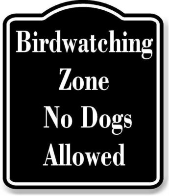 Birdwatching Zone  No Dogs Allowed BLACK Aluminum Composite Sign