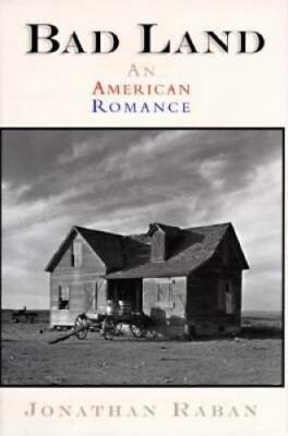 Bad Land: An American Romance - Hardcover By Raban, Jonathan - GOOD