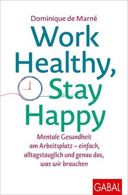 Work Healthy, Stay Happy Mentale Gesundheit am Arbeitsplatz   einfach, alltag...