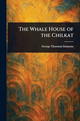 The Whale House of the Chilkat -  NEW George Thornton 2025