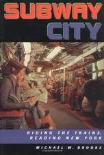 SUBWAY CITY: RIDING THE TRAINS, READING NEW YORK By Michael Brooks - Hardcover