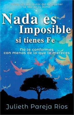 NADA Es Imposible Si Tienes Fe: No Te Conformes Con Menos de Lo Que Te Mereces (