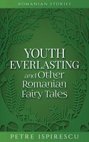 Youth Everlasting And Other Romanian Fairy Tales Petre Ispirescu Taschenbuch